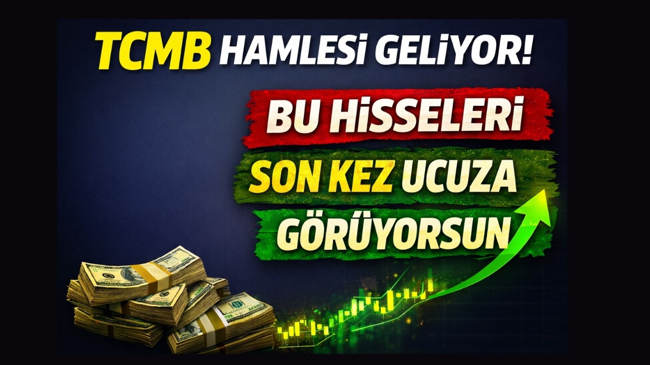TCMB Hamlesi Geliyor! Bu Hisseleri Son Kez Ucuza Görüyorsun