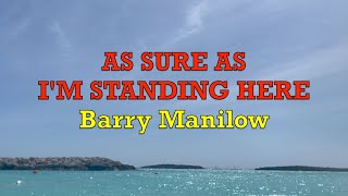 As Sure As I&#39;m Standing Here - Barry Manilow | Lyrics
