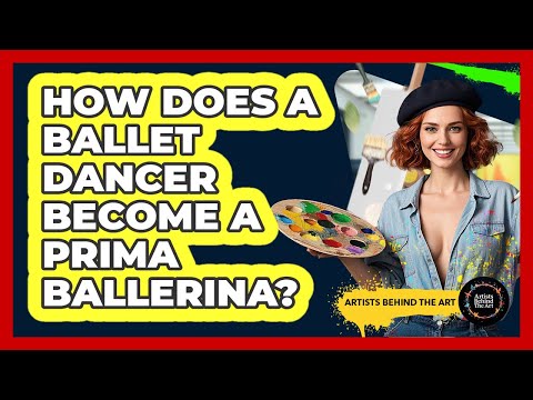 How Does A Ballet Dancer Become A Prima Ballerina? - Artists Behind the Art