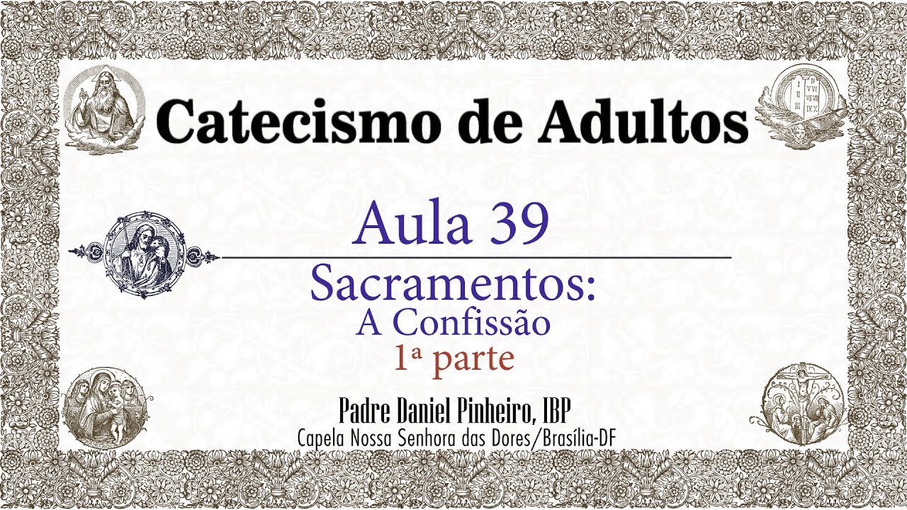 Catecismo de Adultos - Aula 39 - Sacramentos: 1ª Parte A confissão