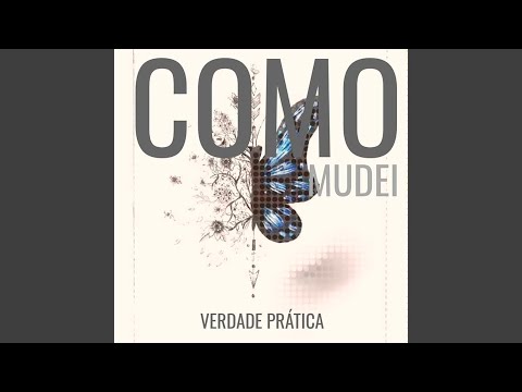 Como Mudei - Verdade Prática