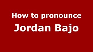 How to pronounce Jordan Bajo