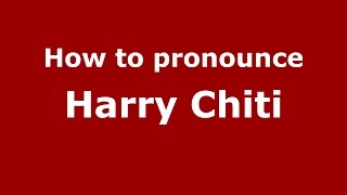 How to pronounce Harry Chiti