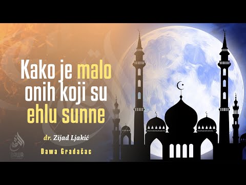 KAKO JE MALO ONIH KOJI SU EHLU SUNNE - dr. Zijad Ljakić