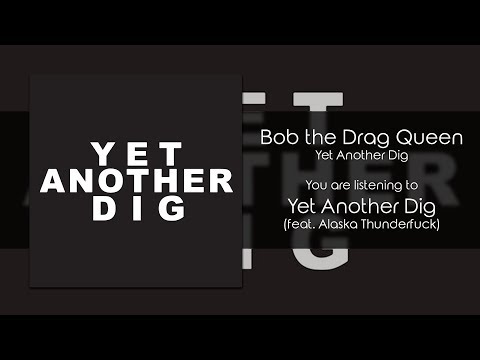 Bob the Drag Queen - Yet Another Dig (feat. Alaska Thunderfuck) [Audio]