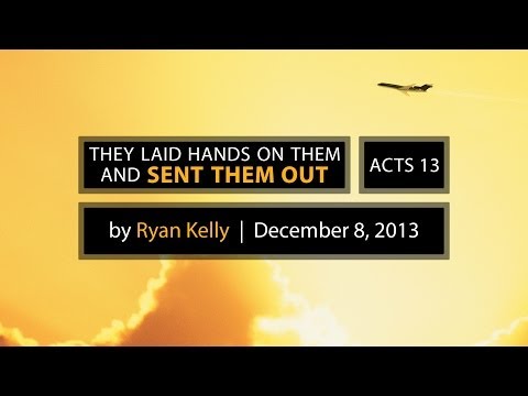 Ryan Kelly, "They Laid Hands on Them and Sent Them Out" - Acts 13
