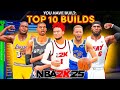 NEW TOP 10 BEST BUILDS FOR NBA2K25 BEGINNER BUILDS FUN BUILDS COMP BUILDS FOR ALL PLAYSTYLES