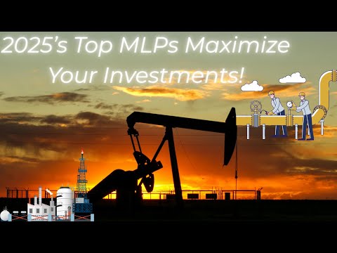 2025’s Top MLPs  Maximize Your Investments!
