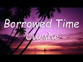 Borrowed Time - Cueshé (Borrowed Time Cueshe Lyrics)