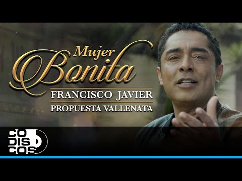 Mujer Bonita, Francisco Javier, Propuesta Vallenata,  Mauricio Arango - Video Oficial