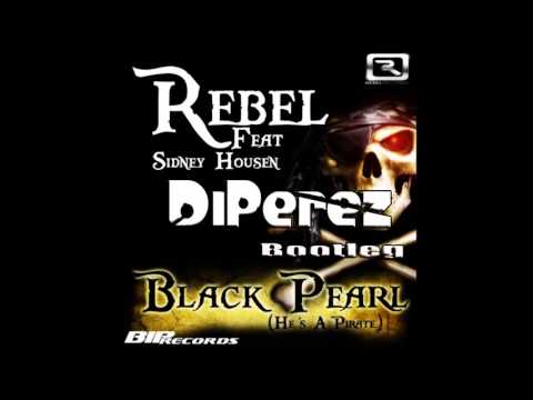 Rebel feat  Sidney Housen - Black Pearl He's A Pirate (DiPerez Bootleg)