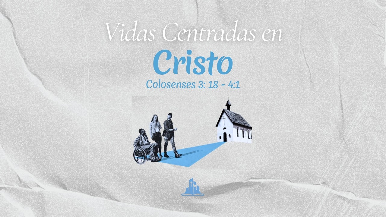 Vidas Centradas en Cristo | Serie: Colosenses | Colosenses 3:18-41 |