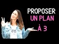 Proposer un PLAN À 3 comment s'y prendre ?