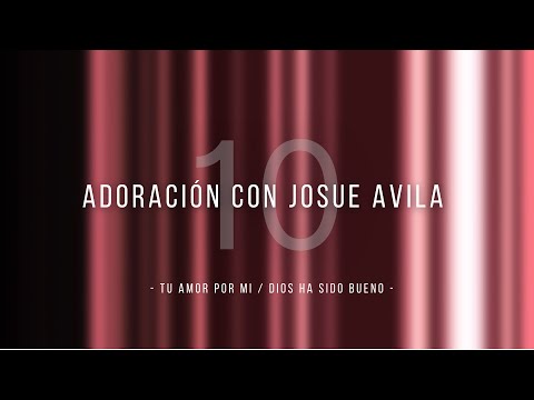 Adoración con Josue Avila (#10)  //  Tu Amor por Mi / Dios ha sido Bueno