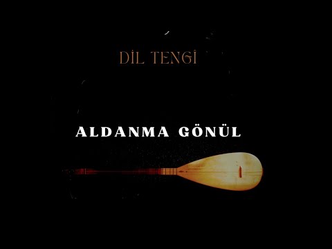 Dil Tengî - Aldanma Gönül