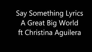 Christina Aguilera - Say Something Lyrics ft A Great Big World (Video Lyrics)