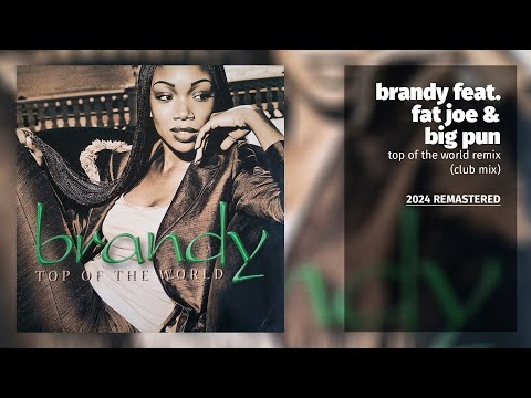 Brandy feat. Fat Joe & Big Pun - Top Of The World Remix (Club Mix) (2024 Remastered)
