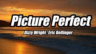 Dizzy Wright - Picture Perfect ft. Eric Bellinger (Lyrics)