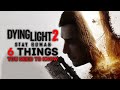 Dying Light 2 Stay Human - 6 Things You Need To Know!