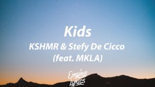 KSHMR &amp; Stefy De Cicco - Kids (feat. MKLA) [Lyrics]
