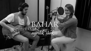 Bahar - Ayrılık Şarkısı (Canlı Performans)