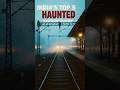 Top 5 Haunted Railway Stations In India Shorts Haunted