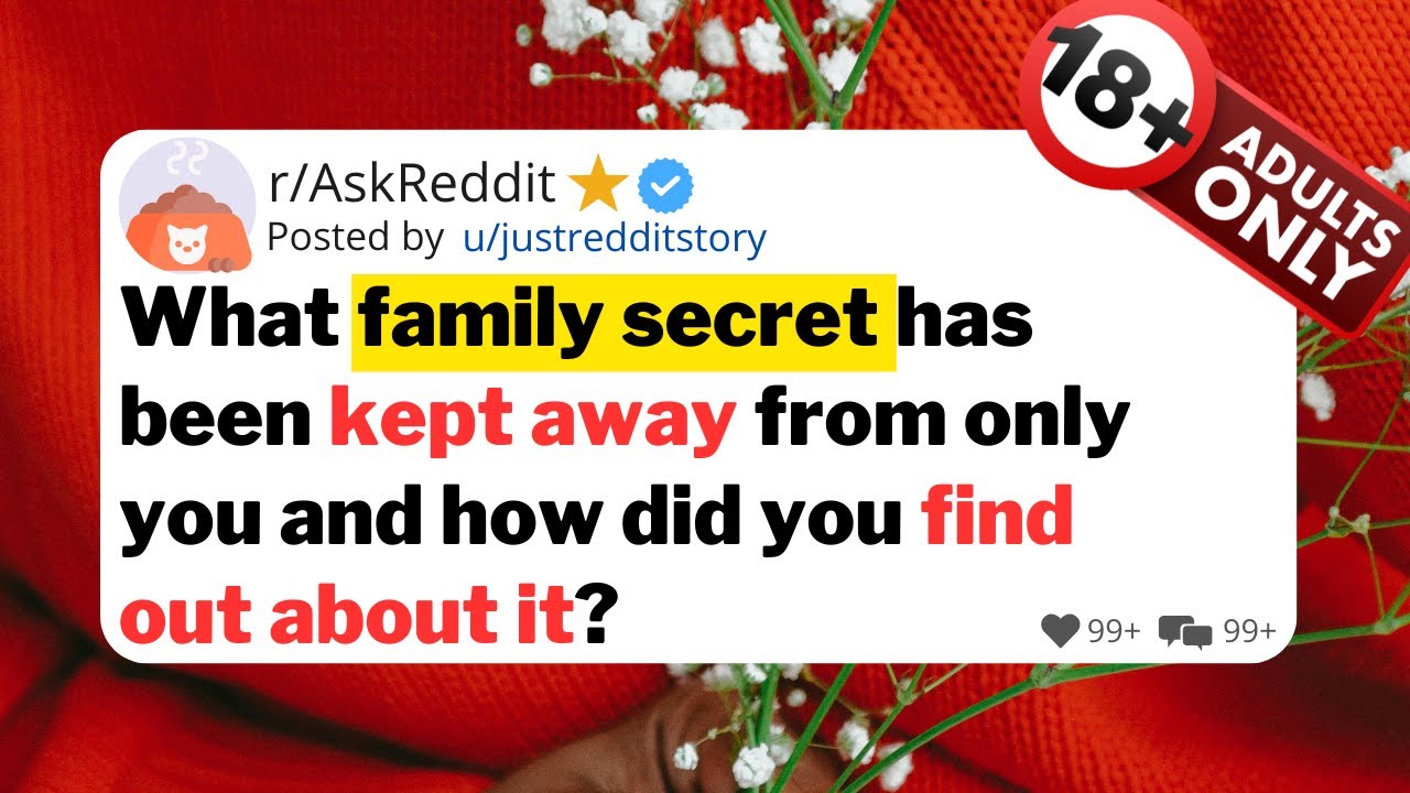 What family secret has been kept away from only you and how did you find out about it?