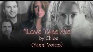 Chloe _ Yanni Voices - Love Take Me - With Lyrics.mp4