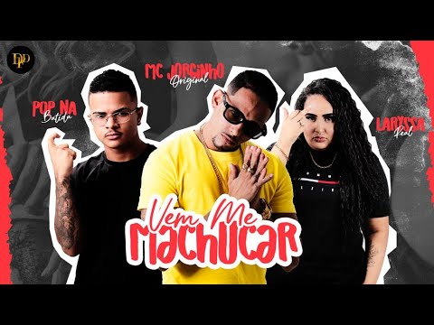 MC JORGINHO ORIGINAL  E LARYSA REAL - VEM ME MACHUCAR - REMIX BREGA FUNK
