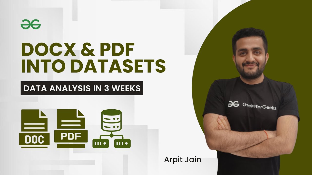 Docx & PDF into DataSets | Data Analysis in 3 Weeks | Arpit Jain | GeeksForGeeks Python