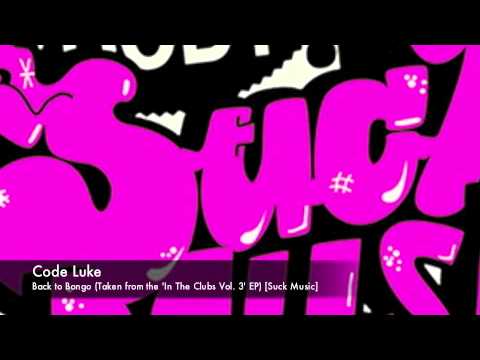 Code Luke - Back to Bongo (In The Clubs Vol. 3 EP) [Suck Music]