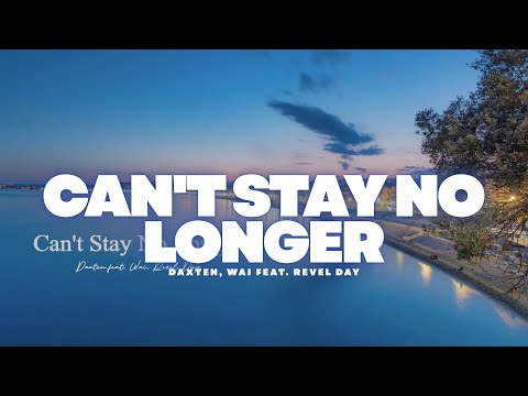 Can't Stay No Longer - Daxten, Wai feat. Revel Day