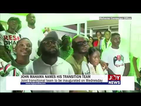 John Mahama names his transition team: Joint transitional team to be inaugurated on Wednesday.