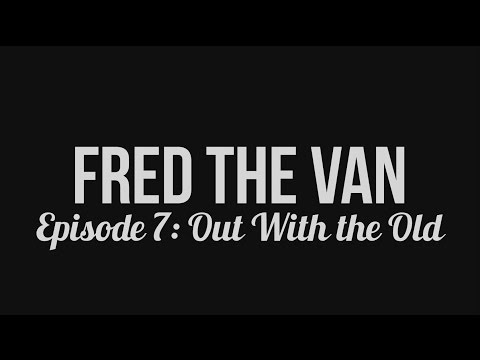 Fred the Van - Episode 7: Out with the Old