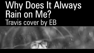 Why Does It Always Rain on Me? // Travis cover by EB (2022)