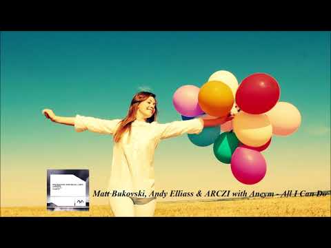Matt Bukovski Andy Elliass & ARCZI with Aneym All I Can Do (Extended Mix)