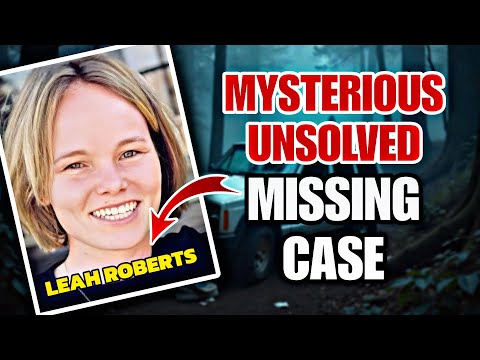 She Disappeared Without a Trace: The Mysterious Case of Leah Roberts