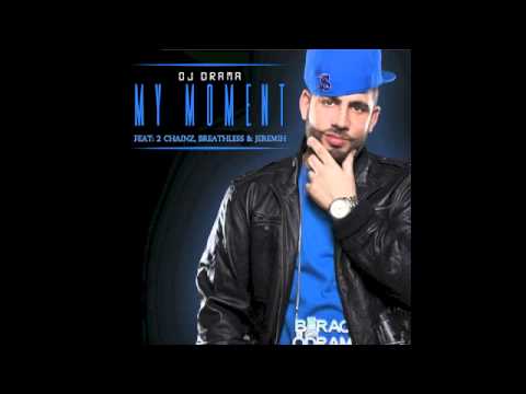 DJ Drama - My Moment REMIX ft 2 Chainz, Breathless & Jeremih