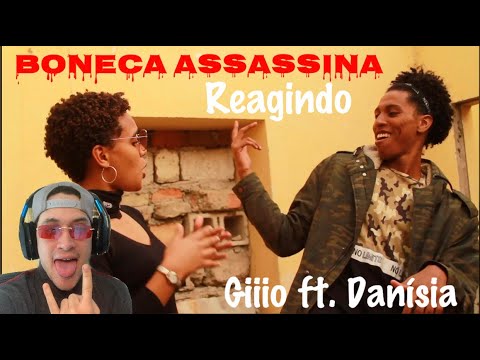 REAGINDO AO VIDEO CLIPE DE GIIIO FT. DANISIA - BONECA ASSASSINA