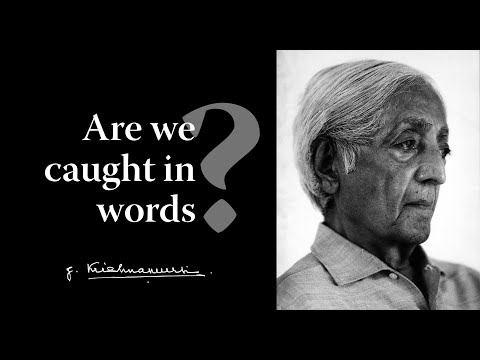 Are we caught in words? | Krishnamurti
