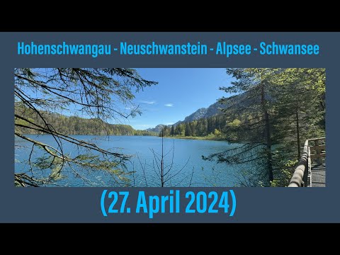 Ostallgäu: Hohenschwangau - Neuschwanstein - Alpsee - Schwansee (27. April 2024)