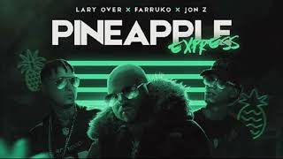 Lary Over Ft. Farruko Y Jon Z - Pineapple Express