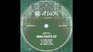 ARTTU - INNA PARTE (4LUX RECORDINGS)