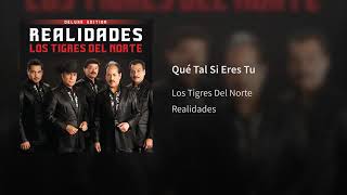 Qué Tal Si Eres Tu - Los Tigres Del Norte