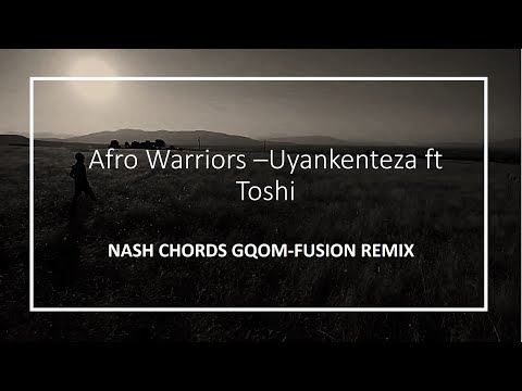 Afro Warriors Feat. Toshi - Uyankenteza (Nash Chords Gqom Fusion Remix)