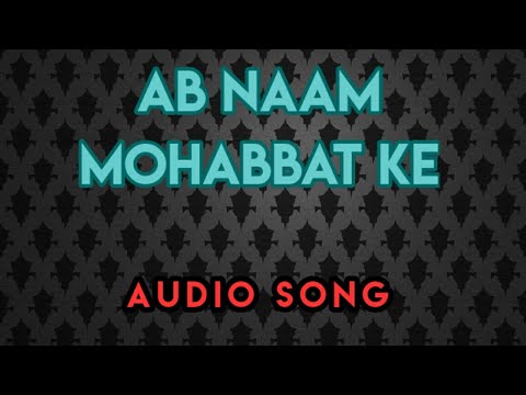 Ab naam mohabbat ke || Gulaam