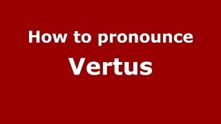 How to pronounce Vertus