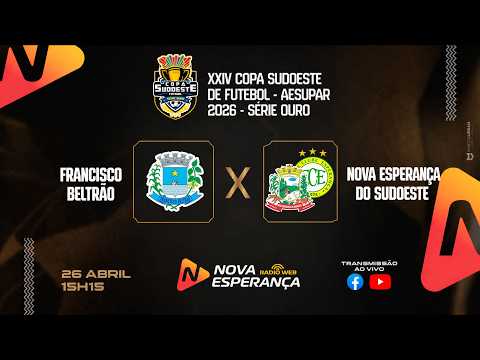 COPA SUDOESTE DE FUTEBOL SÉRIE OURO 2026 - FRANCISCO BELTRÃO X NOVA ESPERANÇA DO SUDOESTE
