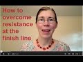Resistance is most powerful at the finish line
