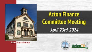 Acton Finance Committee Meeting - April 23rd, 2024